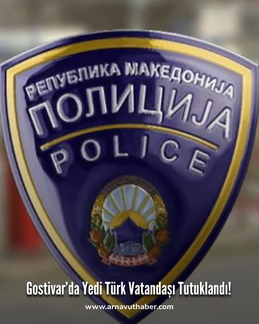 Gostivar’da Yedi Türk Vatandaşı Tutuklandı!