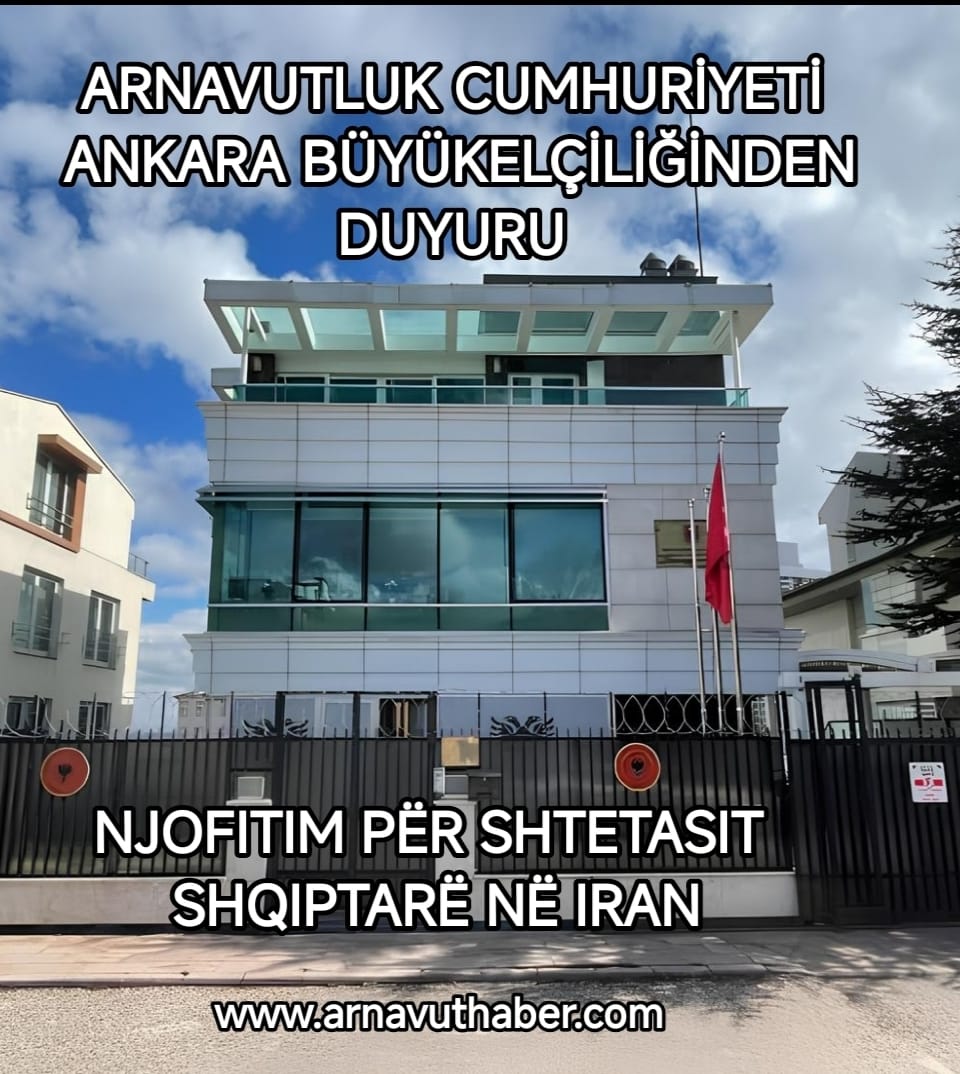 İRAN’DA BULUNAN ARNAVUTLUK VATANDAŞLARINA DUYURU