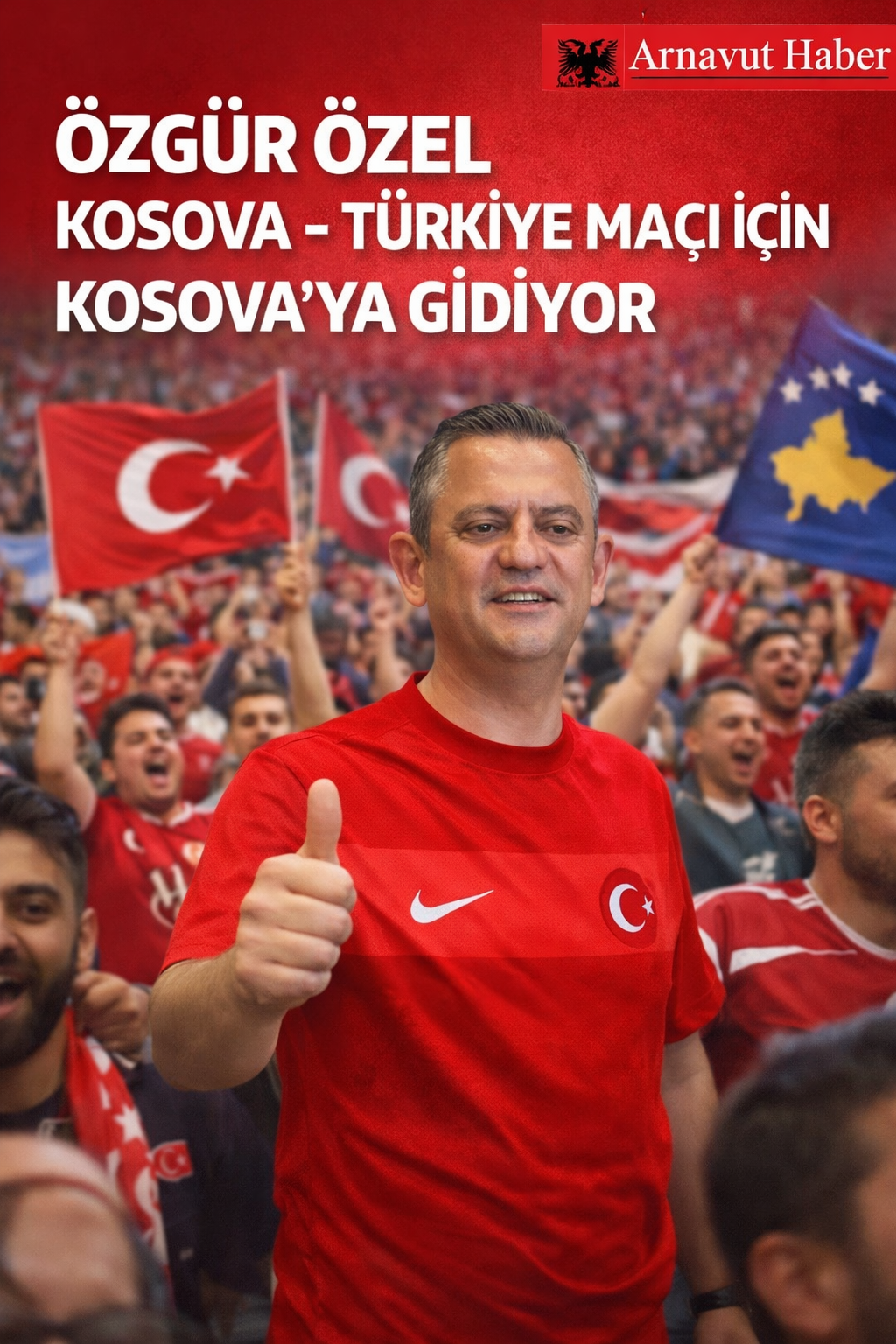 Özgür Özel Kosova Türkiye A Milli Futbol Maçını İzlemek için Kosova’ya gidiyor.