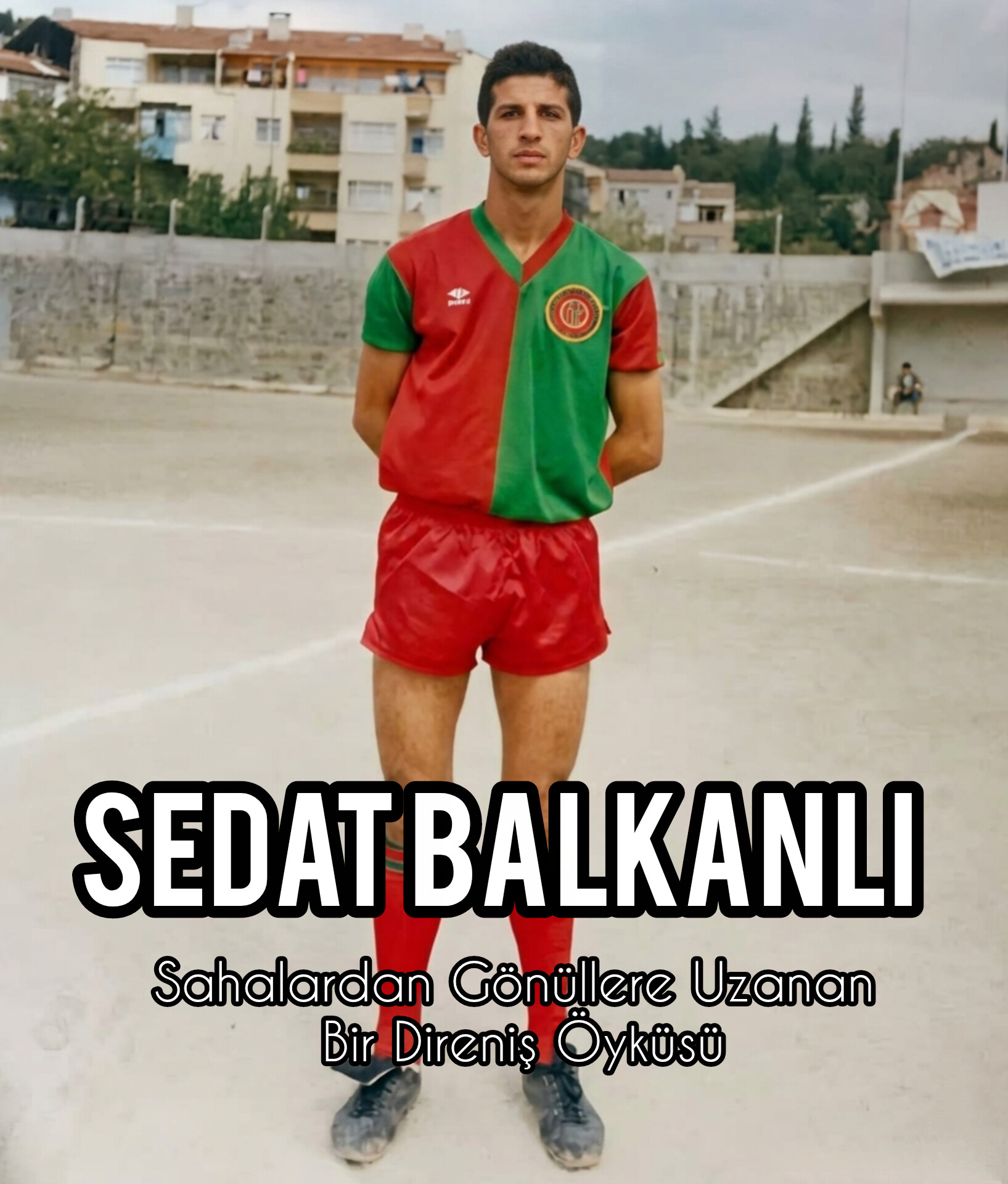 Sedat Balkanlı: Sahalardan Gönüllere Uzanan Bir Direniş Öyküsü