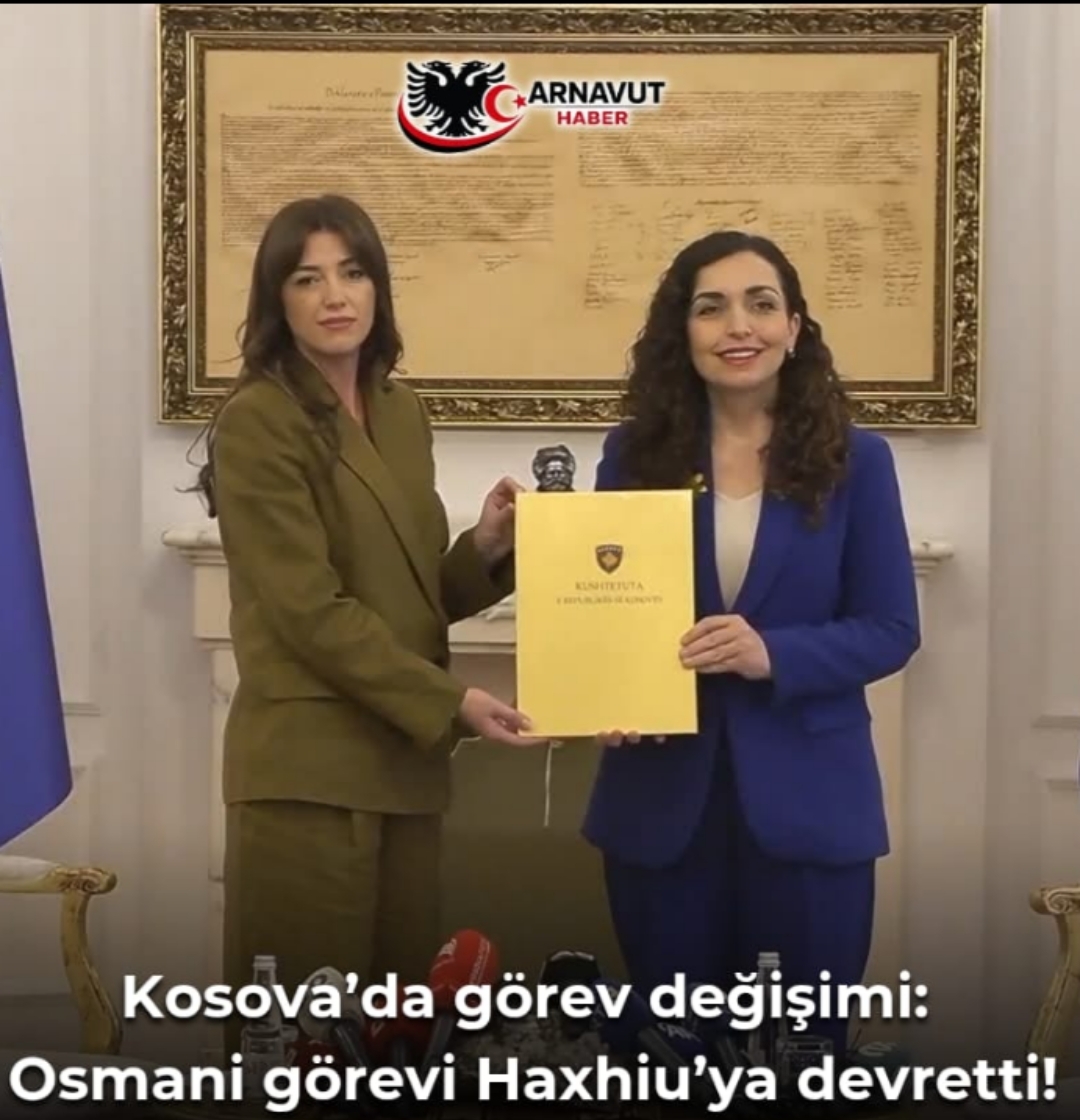 Kosova’da görev değişimi: Osmani görevi Haxhiu’ya devretti!