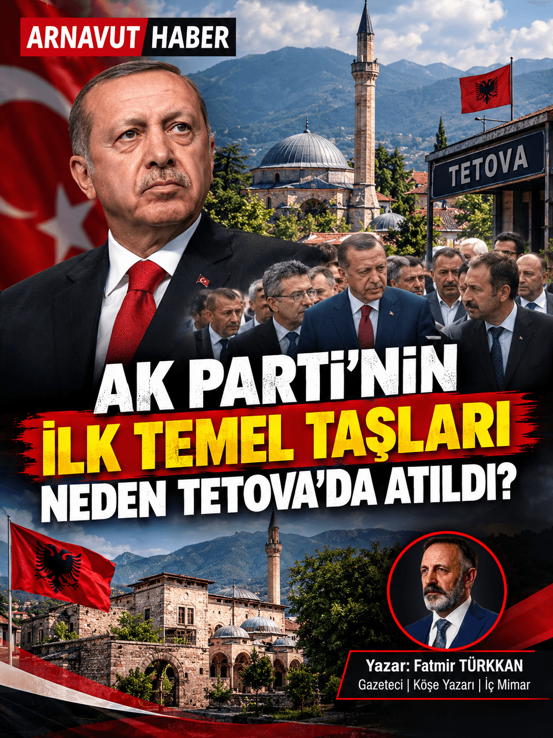 AK PARTİ’NİN İLK TEMEL TAŞLARI NEDEN TETOVA’DA ATILDI?